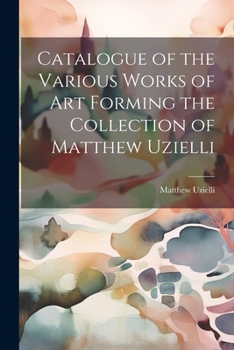 Paperback Catalogue of the Various Works of Art Forming the Collection of Matthew Uzielli Book