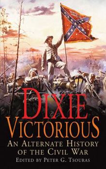 Dixie Victorious: An Alternate History of the Civil War - Book  of the Greenhill Alternate History Anthologies