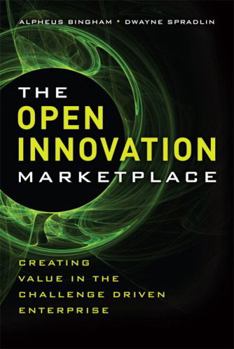 Hardcover The Open Innovation Marketplace: Creating Value in the Challenge Driven Enterprise Book