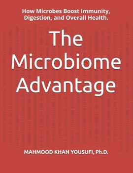 The Microbiome Advantage: How Microbes Boost Immunity, Digestion, and Overall Health.