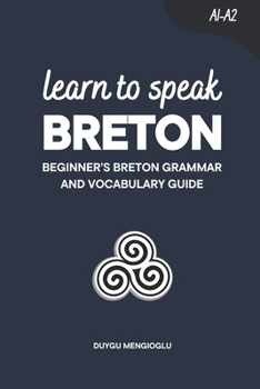 Learn to Speak Breton: Beginner’s Breton Grammar and Vocabulary Guide (Learn Breton)