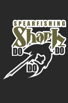 Spearfishing Shark Do Do Do: Fish Seasonal Journal | Lined notebook for your season | Perfect gift idea to write experience and memories for Fisherman Hunter, Explorer and Wild life persons