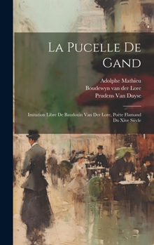 Hardcover La Pucelle De Gand: Imitation Libre De Baudouin Van Der Lore, Poète Flamand Du Xive Siècle Book