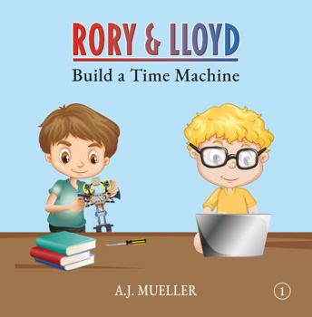 Paperback Rory & Lloyd Build a Time Machine (The Time Travel Adventures of Rory & Lloyd) Book