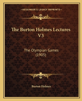 Paperback The Burton Holmes Lectures V3: The Olympian Games (1905) Book
