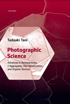 Hardcover Photographic Science: Advances in Nano-Particles, J-Aggregates and Dye Sensitization Book