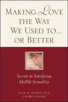 Paperback Making Love the Way We Used To...or Better: Secrets to Satisfying Midlife Sexuality Book