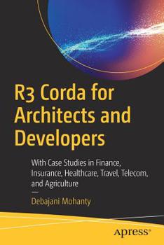 Paperback R3 Corda for Architects and Developers: With Case Studies in Finance, Insurance, Healthcare, Travel, Telecom, and Agriculture Book