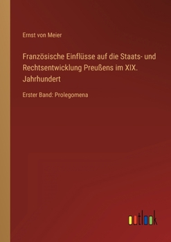 Französische Einflüsse auf die Staats- und Rechtsentwicklung Preußens im XIX. Jahrhundert: Erster Band: Prolegomena