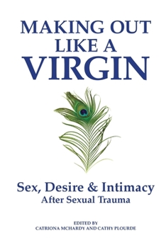 Paperback Making Out Like a Virgin: Sex, Desire & Intimacy After Sexual Assault Book