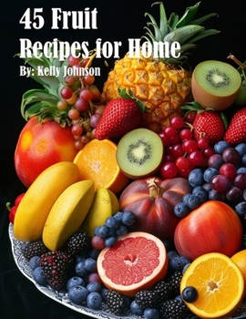 Paperback 45 Fruit Recipes for Home Book
