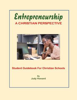 Entrepreneurship, a Christian Perspective : Student Guidebook for Christian Schools