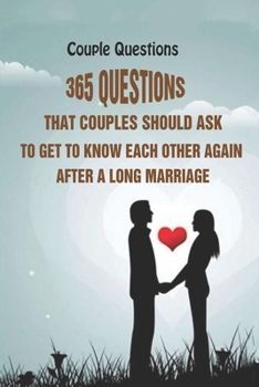 Paperback Couple Questions: 365 Questions That Couples Should Ask To Get To Know Each Other Again After A Long Marriage Book