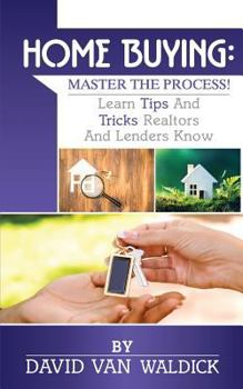 Paperback Home Buying: Master the Process: Learn tips and secrets only realtors and lenders know Book