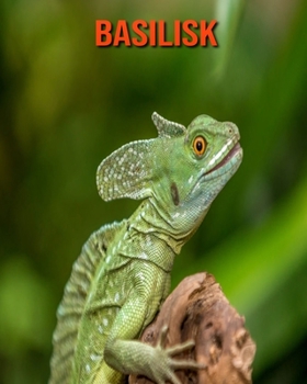 Paperback Basilisk: Amazing Photos & Fun Facts Book About Basilisk For Kids Book