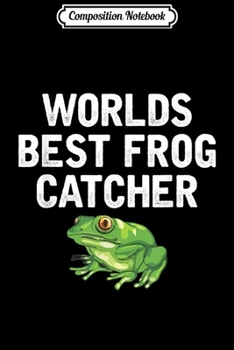 Composition Notebook: World's Best Frog Catcher - Funny Frog Hunter For Kids Journal/Notebook Blank Lined Ruled 6x9 100 Pages