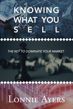 Paperback Knowing What You Sell: The Key to Dominate Your Market Book