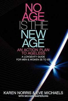 No Age Is The New Age: An Action Plan To AGELESS - A Longevity Guide For Men & Women 25 to 125