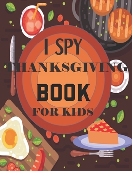 Paperback I Spy Thanksgiving Book for Kids: A Fun Guessing Game and Coloring Activity Book for Little Kids - A Great Stocking Stuffer for Kids and Toddlers Book