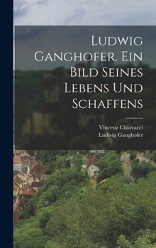 Hardcover Ludwig Ganghofer. Ein Bild seines Lebens und Schaffens [German] Book