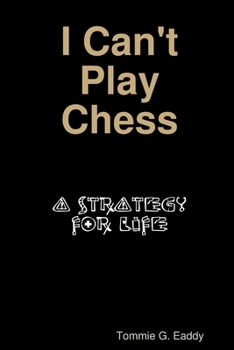 Paperback I Can't Play Chess: A Strategy For Life Book