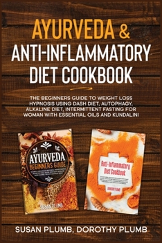 Paperback Ayurveda & Anti-Inflammatory Diet Cookbook: The beginners guide to weight loss hypnosis using dash diet, autophagy, alkaline diet, intermittent fastin Book