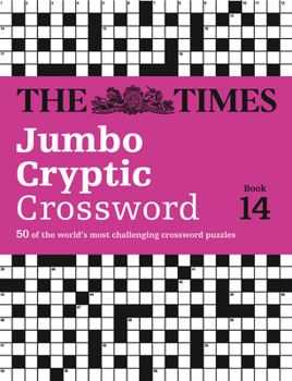 Paperback The Times Jumbo Cryptic Crossword Book 14: 50 of the World's Most Challenging Crossword Puzzles Book