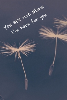 You are not alone I’m here for you: Notebook 6x9, wide ruled