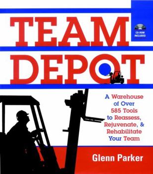 Paperback Team Depot: A Warehouse of Over 600 Tools to Reassess, Rejuvenate, and Rehabilitate Your Team Book