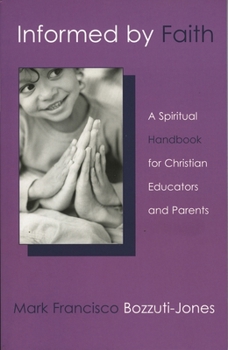 Paperback Informed by Faith: A Spiritual Handbook for Christian Educators and Parents Book