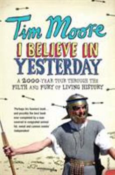 Paperback I Believe in Yesterday: My Adventures in Living History Book