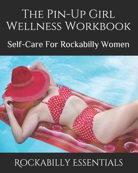 Paperback The Pin-Up Girl Wellness Workbook: Self-Care For Rockabilly Women Book