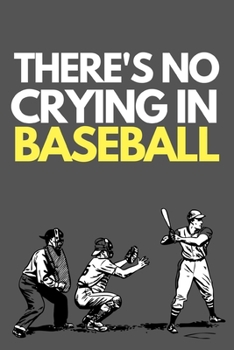 Paperback There's No Crying In Baseball: Funny Baseball Notebook/Journal (6" X 9") Gift Ideas For Baseball Lovers Book