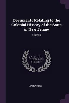 Paperback Documents Relating to the Colonial History of the State of New Jersey; Volume 3 Book