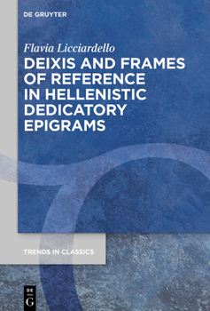 Hardcover Deixis and Frames of Reference in Hellenistic Dedicatory Epigrams Book