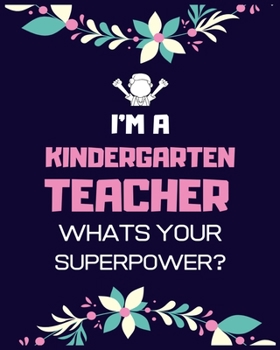 I'M A KINDERGARTEN TEACHER WHATS YOUR SUPERPOWER: Teacher School Planners & Organizers , Teacher’s Lesson Planner ,Teacher Appreciation Gifts