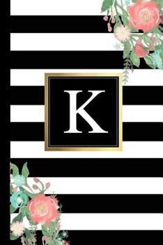 Paperback K: Black and White Stripes & Flowers, Floral Personal Letter K Monogram, Customized Initial Journal, Monogrammed Notebook Book