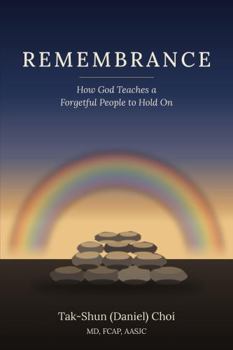 Remembrance: How God Teaches a Forgetful People to Hold On