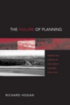 Paperback The Failure of Planning: Permitting Sprawl in San Diego Suburbs, 1970-1999 Book
