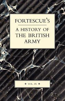 Fortescue's History of the British Army: Volume IX - Book #9 of the A History of the British Army