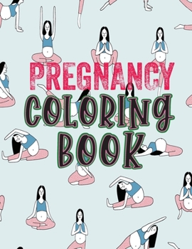 Paperback Pregnancy Coloring Book: A Fun Pregnancy Colring Book The Hilariously Snarky Pregnancy Activity Book Best Funny Coloring Pages for Moms to Be f Book