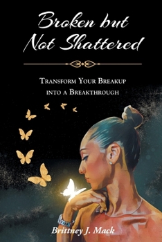 Paperback Broken but Not Shattered: Transform Your Breakup into a Breakthrough Book