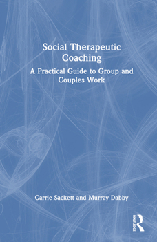 Hardcover Social Therapeutic Coaching: A Practical Guide to Group and Couples Work Book