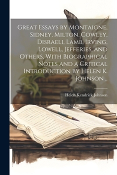 Paperback Great Essays by Montaigne, Sidney, Milton, Cowley, Disraeli, Lamb, Irving, Lowell, Jefferies, and Others, With Biographical Notes and a Critical Intro Book