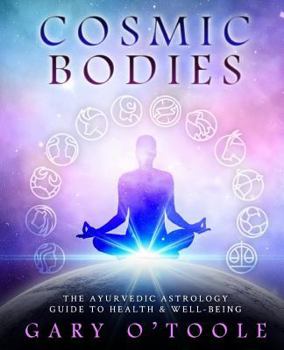 Paperback Cosmic Bodies: The Ayurvedic Astrology Guide to Health & Well-Being Book