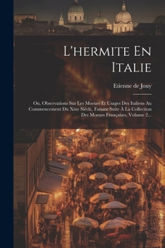 Paperback L'hermite En Italie: Ou, Observations Sur Les Moeurs Et Usages Des Italiens Au Commencement Du Xixe Siècle, Faisant Suite À La Collection D [French] Book
