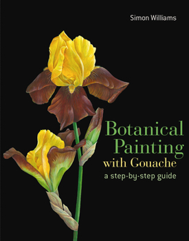 Hardcover Botanical Painting with Gouache: A Step-By-Step Guide Book