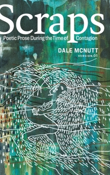 Hardcover Scraps: Poetic Prose During the Time of Contagion Book