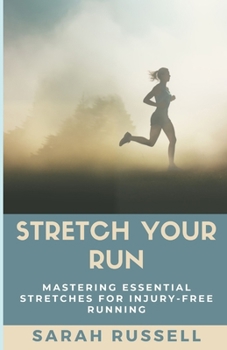 Stretch Your Run: Mastering Essential Stretches for Injury-Free Running B0CMJWMRL6 Book Cover
