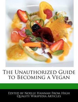 The Unauthorized Guide to Becoming a Vegan